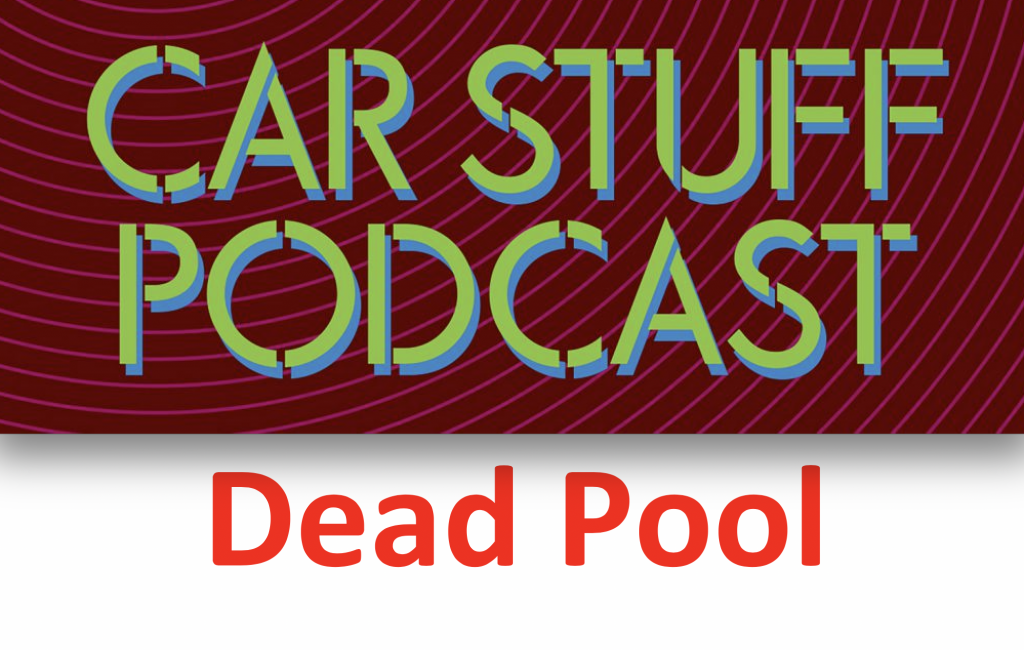 Car Stuff Podcast Dead Pool